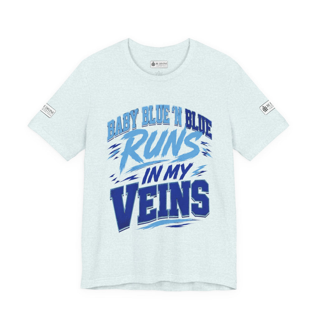BE DIVINE™ Baby Blue 'N Blue Runs In My Veins Through 'N Through Tee